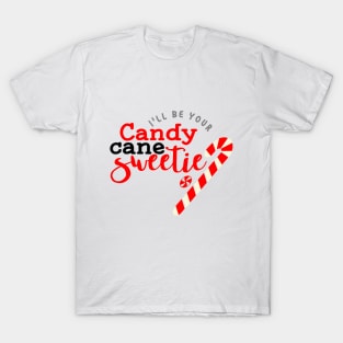 I'll be your candy  cane sweetie, elf, Christmas design, Merry Christmas, couples design T-Shirt